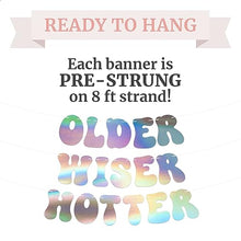 Load image into Gallery viewer, Pre-Strung Older Wiser Hotter Birthday Banner - NO DIY - Iridescent Birthday Party Banner - Pre-Strung on 8 ft Strands - Holographic Shiny Foil Birthday Party Decorations &amp; Decor. Retro 70s Birthday

